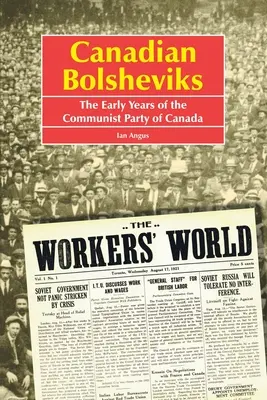 Kanadai bolsevikok: A Kanadai Kommunista Párt korai évei - Canadian Bolsheviks: The Early Years of the Communist Party of Canada