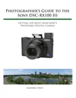 Fotós útmutató a Sony RX100 III fényképezőgéphez - Photographer's Guide to the Sony RX100 III