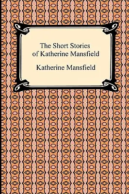 Katherine Mansfield novellái - The Short Stories of Katherine Mansfield