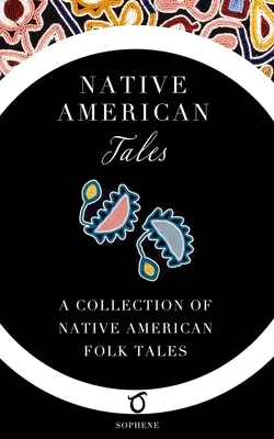 Amerikai őslakosok meséi: A Collection of Native American Folk Tales: A Collection of Native American Folk Tales - Native American Tales: A Collection of Native American Folk Tales