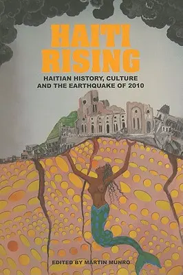 Haiti Rising: A haiti történelem, kultúra és a 2010-es földrengés - Haiti Rising: Haitian History, Culture and the Earthquake of 2010