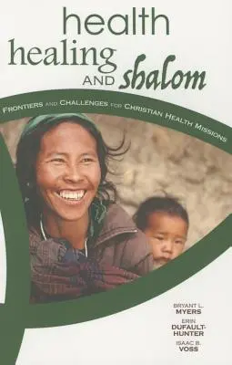 Egészség, gyógyulás és salom: A keresztény egészségügyi missziók határai és kihívásai - Health, Healing, and Shalom: Frontiers and Challenges for Christian Healthcare Missions