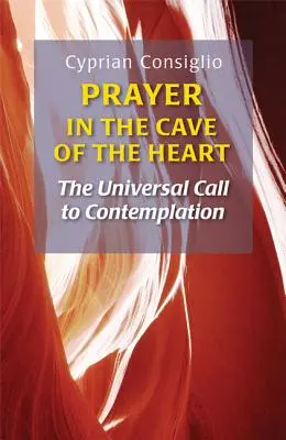 Imádság a szív barlangjában: A szemlélődés egyetemes felhívása - Prayer in the Cave of the Heart: The Universal Call to Contemplation