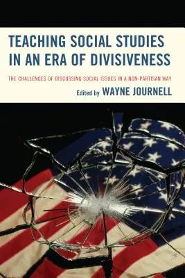 Társadalomtudományok tanítása a megosztottság korában: A társadalmi kérdések pártatlan megvitatásának kihívásai - Teaching Social Studies in an Era of Divisiveness: The Challenges of Discussing Social Issues in a Non-Partisan Way