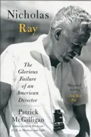 Nicholas Ray: Egy amerikai rendező dicsőséges kudarca - Nicholas Ray: The Glorious Failure of an American Director