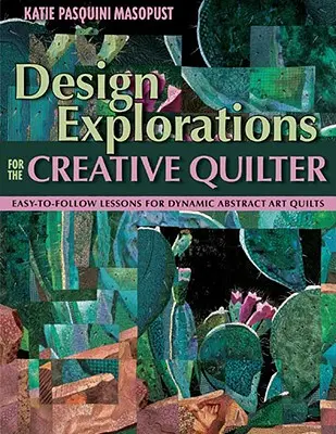 Design Explorations for the Creative Quilter - Print on Demand Edition (Nyomtatás igény szerint) - Design Explorations for the Creative Quilter - Print on Demand Edition