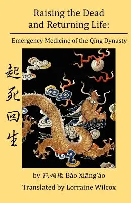 A halottak feltámasztása és az élet visszaadása: A Qing-dinasztia sürgősségi gyógyászata - Raising the Dead and Returning Life: Emergency Medicine of the Qing Dynasty