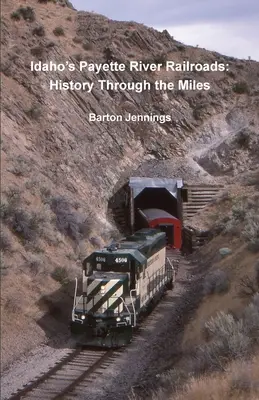 Idaho's Payette River Railroads: Történelem a mérföldeken keresztül - Idaho's Payette River Railroads: History Through the Miles