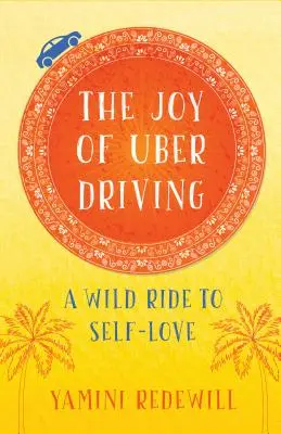 Az Uber-vezetés öröme: Vad utazás az önszeretethez - The Joy of Uber Driving: A Wild Ride to Self-Love