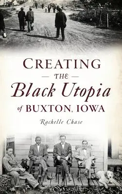 Vytvoření černošské utopie v Buxtonu v Iowě - Creating the Black Utopia of Buxton, Iowa