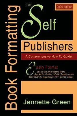 Book Formatting for Self-Publishers, a Comprehensive How-To Guide (2020 Edition for PC): Nyomtatott könyvek és e-könyvek egyszerű formázása a Microsoft Word for - Book Formatting for Self-Publishers, a Comprehensive How-To Guide (2020 Edition for PC): Easily format print books and eBooks with Microsoft Word for