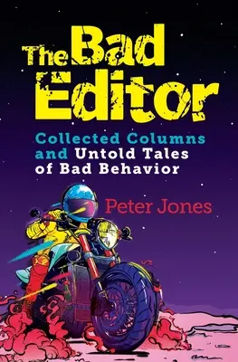 A rossz szerkesztő: Összegyűjtött rovatok és el nem mondott történetek a rossz viselkedésről - The Bad Editor: Collected Columns and Untold Tales of Bad Behavior