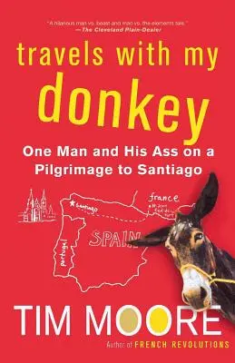 Utazás a szamarammal: Egy ember és a szamara a Santiago-i zarándoklaton - Travels with My Donkey: One Man and His Ass on a Pilgrimage to Santiago