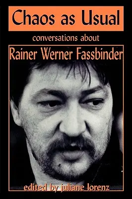 Káosz, mint általában: Beszélgetések Rainer Werner Fassbinderről - Chaos as Usual: Conversations About Rainer Werner Fassbinder