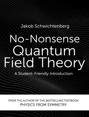 Non-Nonsense Kvantum Mezőelmélet: A Student-Friendly Introduction - No-Nonsense Quantum Field Theory: A Student-Friendly Introduction