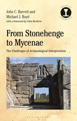 Stonehenge-től Mükénéig: A régészeti értelmezés kihívásai - From Stonehenge to Mycenae: The Challenges of Archaeological Interpretation