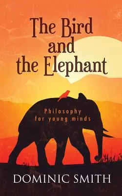 A madár és az elefánt: Filozófia fiatal elméknek - The Bird and the Elephant: Philosophy for young minds