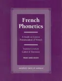 Francia fonetika: A Guide to Correct Pronunciation of French and Cahier d'Exercises (Útmutató a francia nyelv helyes kiejtéséhez és Cahier d'Exercises) - French Phonetics: A Guide to Correct Pronunciation of French and Cahier d'Exercises