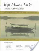 Big Moose Lake az Adirondacksban: A tó, a föld és az emberek története - Big Moose Lake in the Adirondacks: The Story of the Lake, the Land, and the People