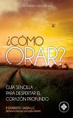 Como orar?: Gua sencilla para despertar el corazn profundo