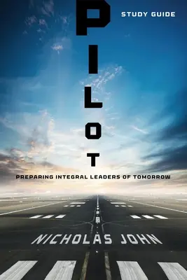 Pilot - Tanulmányi útmutató: A holnap integrált vezetőinek felkészítése - Pilot - Study Guide: Preparing Integral Leaders of Tomorrow