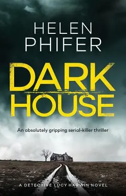 Dark House: Egy abszolút lebilincselő sorozatgyilkos thriller - Dark House: An Absolutely Gripping Serial Killer Thriller