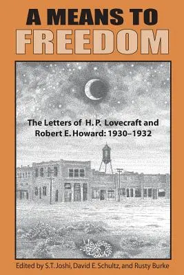 A szabadság eszköze: H. P. Lovecraft és Robert E. Howard levelei (1. kötet) - A Means to Freedom: The Letters of H. P. Lovecraft and Robert E. Howard (Volume 1)