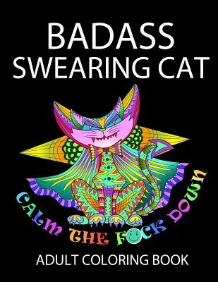 Badass káromkodó macska: Nyugodj meg, b*szd meg! - Badass Swearing Cat: Calm the F*ck Down