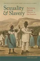 Szexualitás és rabszolgaság: Az intim történetek visszaszerzése Amerikában - Sexuality and Slavery: Reclaiming Intimate Histories in the Americas