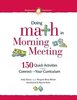 Doing Math in Morning Meeting: 150 gyors tevékenység, amely kapcsolódik a tantervhez - Doing Math in Morning Meeting: 150 Quick Activities That Connect to Your Curriculum