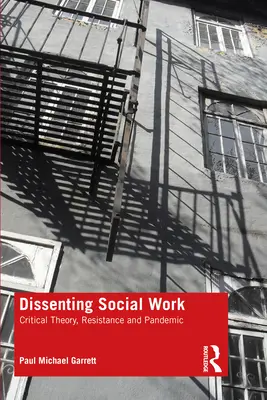 Dissenting Social Work: Kritikai elmélet, ellenállás és pandémia - Dissenting Social Work: Critical Theory, Resistance and Pandemic