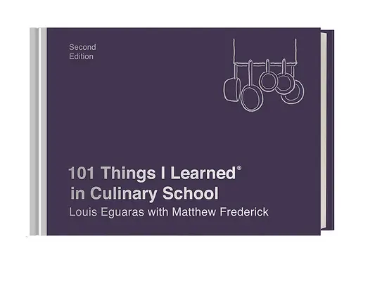 101 dolog, amit a szakácsiskolában tanultam (második kiadás) - 101 Things I Learned(r) in Culinary School (Second Edition)