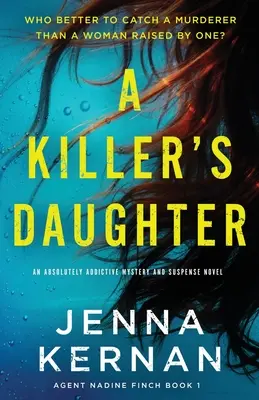 Egy gyilkos lánya: Egy abszolút addiktív krimi és feszültséggel teli regény - A Killer's Daughter: An absolutely addictive mystery and suspense novel