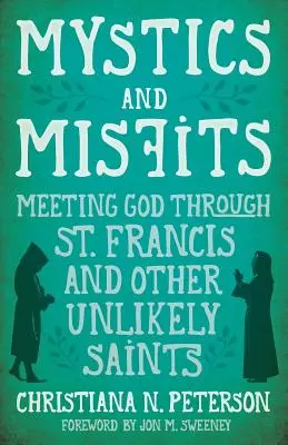 Misztikusok és kívülállók: Találkozás Istennel Szent Ferenc és más valószínűtlen szentek segítségével - Mystics and Misfits: Meeting God Through St. Francis and Other Unlikely Saints