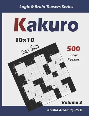 Kakuro: 500 logikai rejtvény (10x10): Tartsd fiatalon az agyad - Kakuro: 500 Logic Puzzles (10x10): Keep Your Brain Young