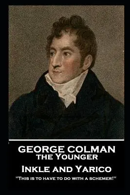 George Colman - Inkle és Yarico: „Ennek egy cselszövővel van dolga!”. - George Colman - Inkle and Yarico: 'This is to have to do with a schemer!''