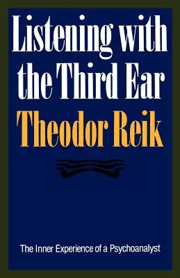 Hallgatás a harmadik füllel: Egy pszichoanalitikus belső tapasztalata - Listening with the Third Ear: The Inner Experience of a Psychoanalyst