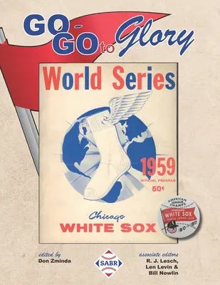 Go-Go To Glory: Chicago White Sox 1959 - Go-Go To Glory: The 1959 Chicago White Sox