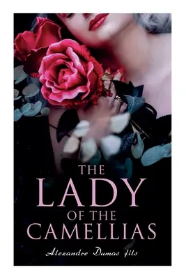 A kaméliás hölgy: A francia irodalom klasszikusa - The Lady of the Camellias: Classic of French Literature