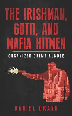 Az ír, Gotti és a maffia bérgyilkosai: A szervezett bűnözés kötete - The Irishman, Gotti, and Mafia Hitmen: The Organized Crime Bundle