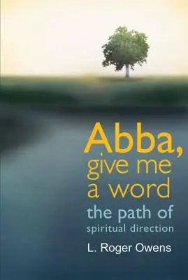 Abba, adj nekem egy szót! A lelki vezetés útja - Abba, Give Me a Word: The Path of Spiritual Direction