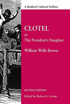 Clotel: Vagy az elnök lánya: Elbeszélés a rabszolgák életéről az Egyesült Államokban - Clotel: Or, the President's Daughter: A Narrative of Slave Life in the United States