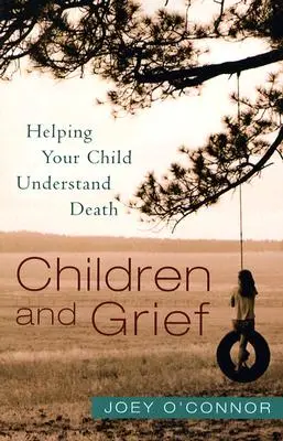 Gyermekek és a gyász: Segítünk gyermekünknek megérteni a halált - Children and Grief: Helping Your Child Understand Death