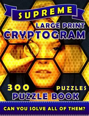 Supreme Large Print Cryptogram Puzzle Books (300 rejtvény): Cryptoquotes Crypto Quips. Cryptoquip rejtvénykönyvek felnőtteknek. - Supreme Large Print Cryptogram Puzzle Books (300 Puzzles): Cryptoquotes Crypto Quips. Cryptoquip Puzzle Books for Adults.