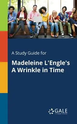 Tanulmányi útmutató Madeleine l'Engle: Egy ránc az időben című művéhez - A Study Guide for Madeleine l'Engle's a Wrinkle in Time