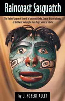 Raincoast Sasquatch: Bigfoot/Sasquatch Evidence from Indian Lore (Nagyláb/ Jeti bizonyítékok az indiánok hagyományaiból) - Raincoast Sasquatch: Bigfoot/Sasquatch Evidence from Indian Lore