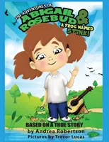 Abigail Rózsabimbó kalandjai és egy Büdöske nevű béka! - The Adventures of Abigail Rosebud And A Frog Named Stink!