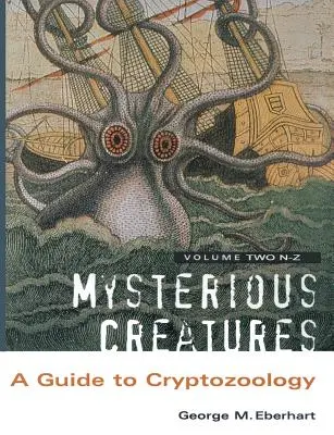 Rejtélyes lények: kötet: Útmutató a kriptozoológiához - 2. kötet - Mysterious Creatures: A Guide to Cryptozoology - Volume 2