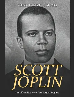 Scott Joplin: Joplin: A Ragtime királyának élete és öröksége - Scott Joplin: The Life and Legacy of the King of Ragtime