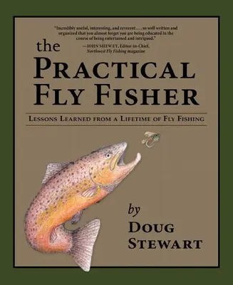 A gyakorlati légyhalász: Tanulságok egy életen át tartó legyezőhorgászatból - The Practical Fly Fisher: Lessons Learned from a Lifetime of Fly Fishing